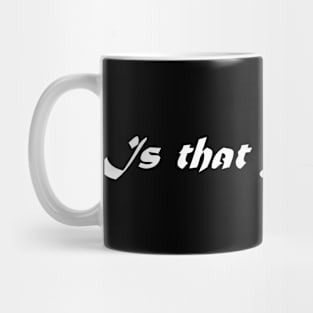 IS THAT YOUR BEST Mug